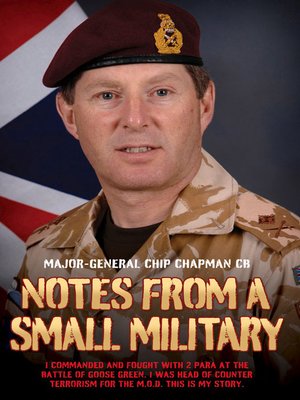 cover image of Notes From a Small Military--I Commanded and Fought with 2 Para at the Battle of Goose Green. I was Head of Counter Terrorism for the M.O.D. This is my True Story